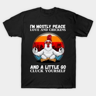 I'm Mostly Peace Love And A Little Go Cluck Yourself, Funny Vintage Farmer Yoga Chicken T-Shirt